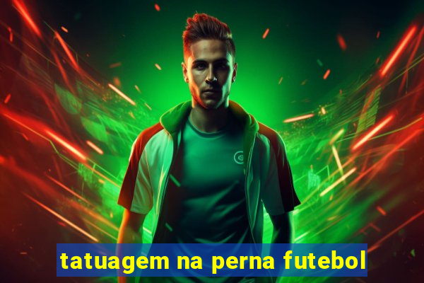 tatuagem na perna futebol